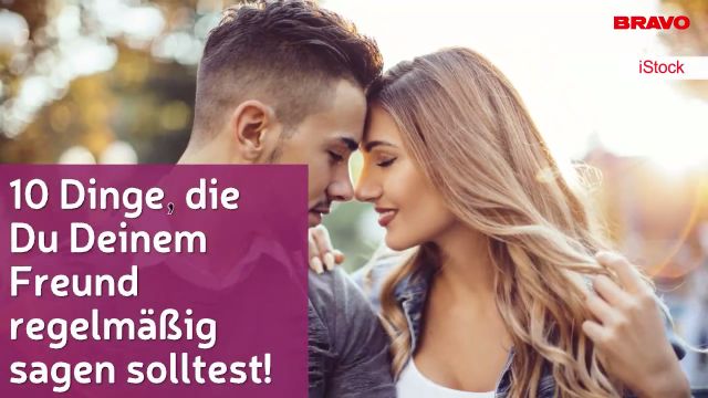 10 Dinge, die Du Deinem Freund regelmäßig sagen solltest!