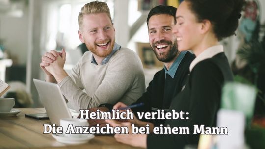 Verliebter anzeichen heimlich mann Heimlich verliebt: